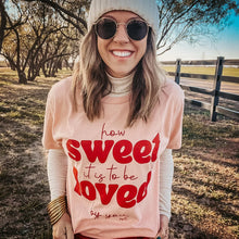 Load image into Gallery viewer, How Sweet It Is to Be Loved by You Tee