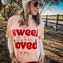 Load image into Gallery viewer, How Sweet It Is to Be Loved by You Tee
